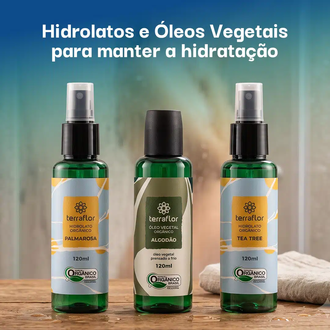 Hidrolatos e Óleos Vegetais para manter a hidratação.